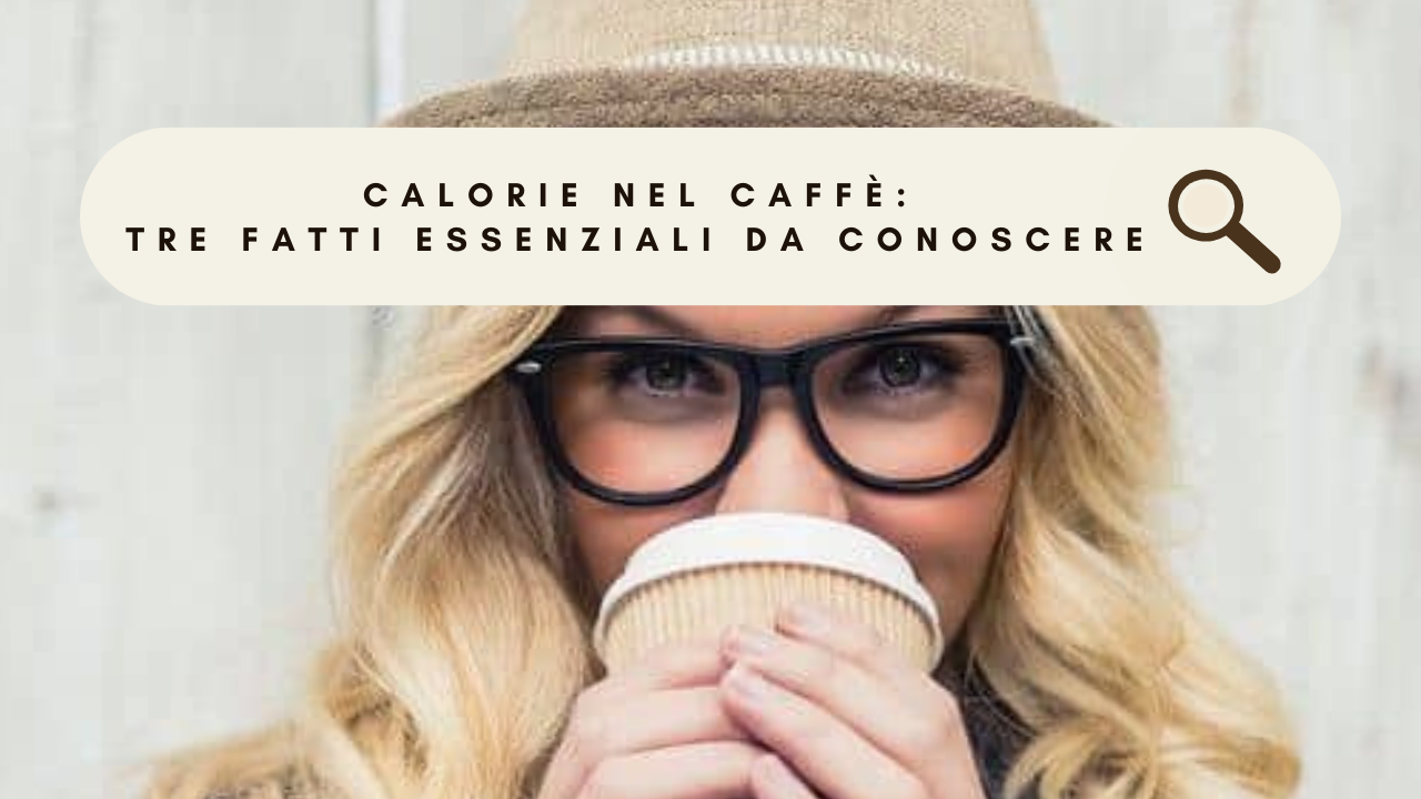 Calorie nel Caffe Tre Fatti Essenziali da Conoscere